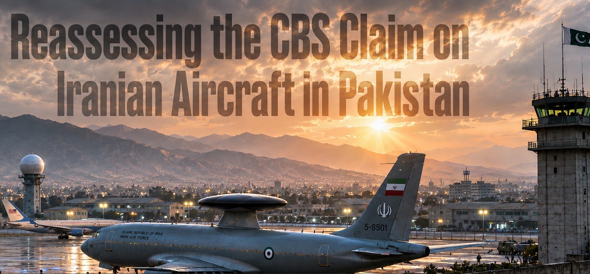 Reassessing the CBS Claim on Iranian Aircraft in Pakistan